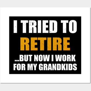 I Tried To Retire But Now I Work For My Grandkids Posters and Art